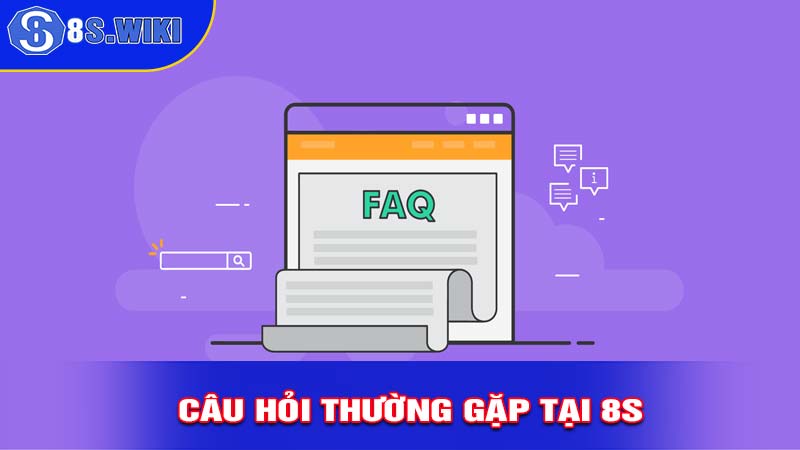 Câu hỏi thường gặp tại 8s