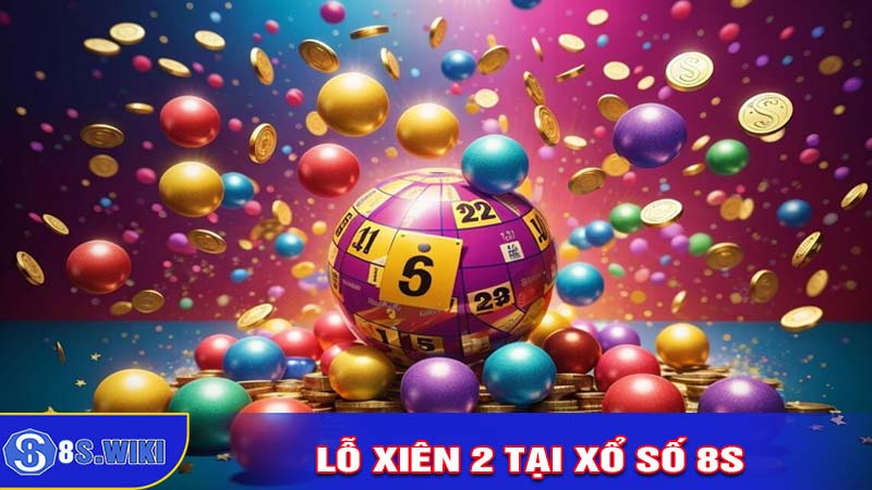 Hướng Dẫn Chơi Lô Xiên 2 Tại xổ số 8s