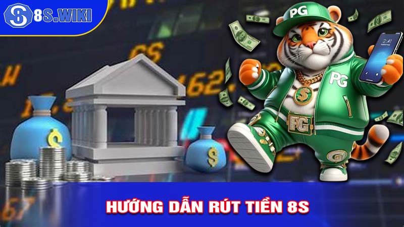 Hướng dẫn rút tiền 8s