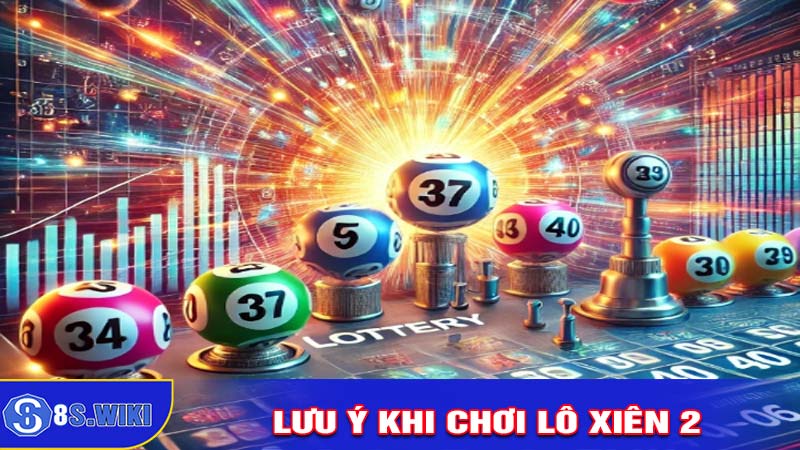 Những Lưu Ý Quan Trọng Khi Chơi Lô Xiên 2