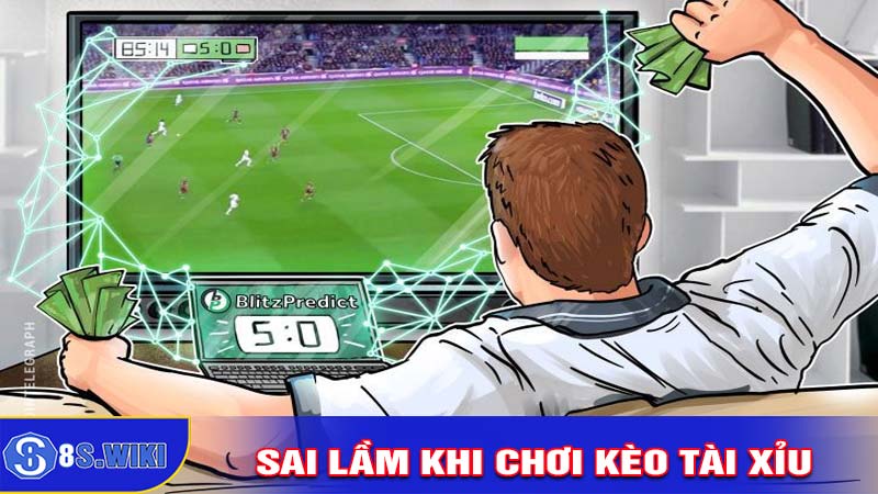 Những Sai Lầm Thường Gặp Khi Đặt Cược Kèo Tài Xỉu