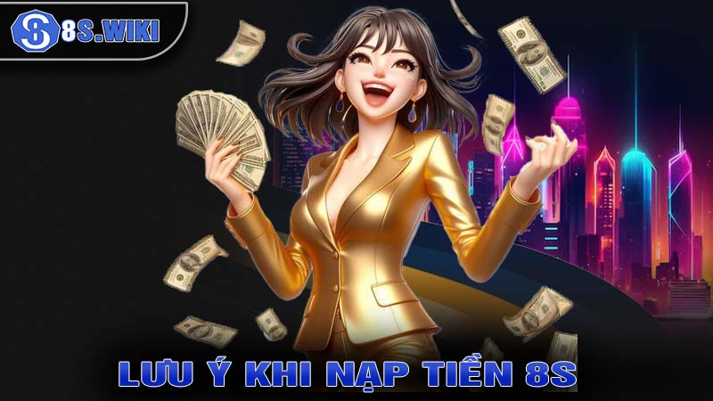 Những lưu ý khi thực hiện nạp tiền 8s