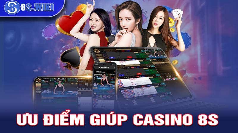 Ưu điểm giúp Casino 8S ngày càng được yêu thích