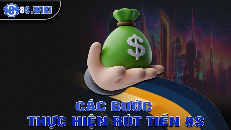 Chi tiết các bước thực hiện rút tiền 8S đơn giản