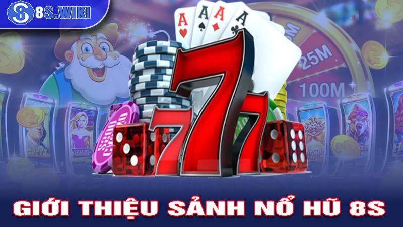 Giới thiệu về sảnh game nổ hũ 8s