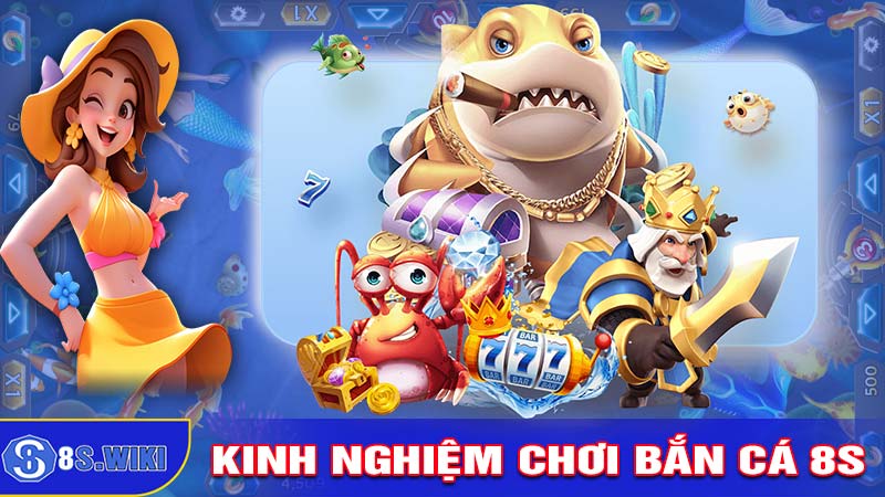 King nghiệm chơi bắn cá 8s