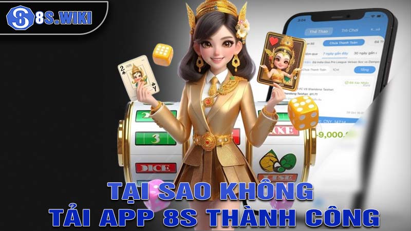 Những vấn đề khiến việc tải app 8s không thành công